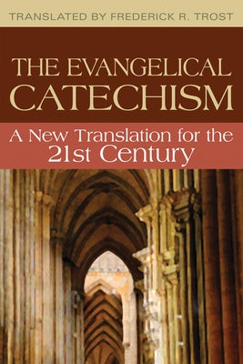 Evangelical Catechism:: A New Translation for the 21st Century by Trost, Frederick R.