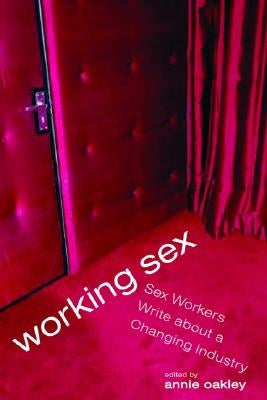 Working Sex: Sex Workers Write About a Changing Industry Paperback Seal Press (CA)