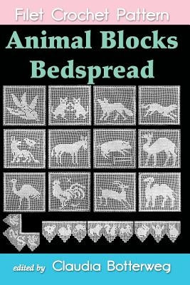 Animal Blocks Bedspread Filet Crochet Pattern: Complete Instructions and Chart by Botterweg, Claudia