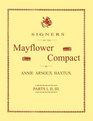 Signers of the Mayflower Compact. Three Parts in One by Haxtun, Annie Arnoux