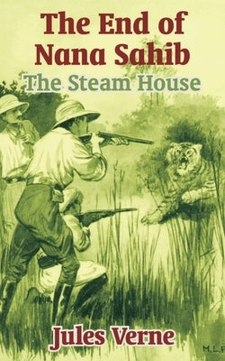 The End of Nana Sahib: The Steam House Paperback Fredonia Books (NL)