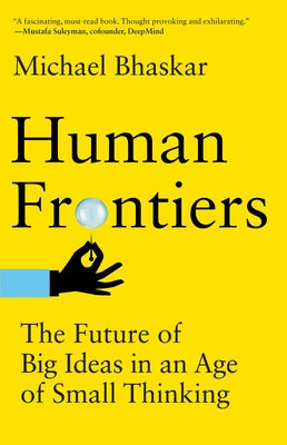 Human Frontiers: The Future of Big Ideas in an Age of Small Thinking Paperback MIT Press