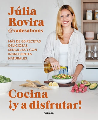 Cocina ¡Y a Disfrutar!: Más de 80 Recetas Deliciosas, Sencillas Y Con Ingredient Es Naturales / Cook and Enjoy It! Over 80 Delicious and Simple Recipe by Rovira, Júlia