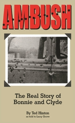 Ambush: The Real Story of Bonnie and Clyde by Hinton, Ted