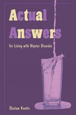 Actual Answers: for Living with Bipolar Disorder by Knotts, Shalom