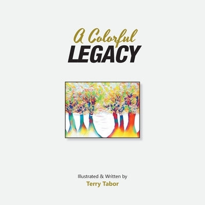A Colorful Legacy by Tabor, Terry