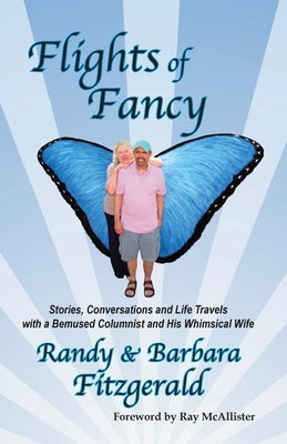 Flights of Fancy: Stories, Conversations and Life Travels with a Bemused Columnist and His Whimsical Wife by Fitzgerald, Randy