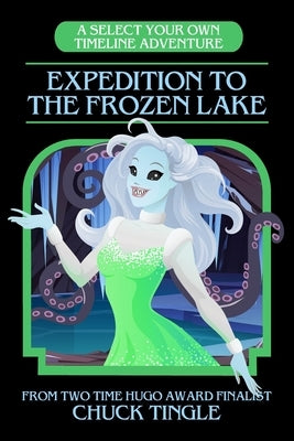 Expedition To The Frozen Lake: A Select Your Own Timeline Adventure Paperback Independently Published