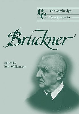 The Cambridge Companion to Bruckner by Williamson, John