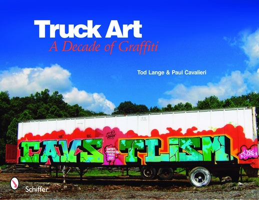 Truck Art: A Decade of Graffiti by Lange, Tod