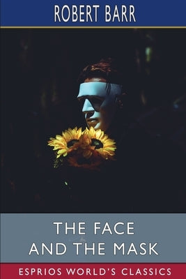 The Face and the Mask (Esprios Classics) by Barr, Robert