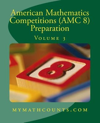 American Mathematics Competitions (AMC 8) Preparation (Volume 3) Paperback Createspace Independent Publishing Platform