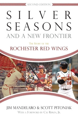 Silver Seasons and a New Frontier: The Story of the Rochester Red Wings, Second Edition by Mandelaro, Jim