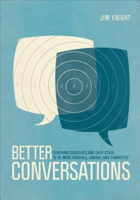 Better Conversations: Coaching Ourselves and Each Other to Be More Credible, Caring, and Connected Paperback Corwin Publishers