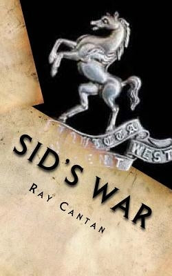 Sid's War: A Royal West Kent Soldier's Experiences of World War 1 Paperback Createspace Independent Publishing Platform