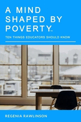 A Mind Shaped By Poverty: 10 Things Educators Should Know Paperback Independently Published