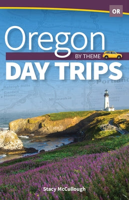Oregon Day Trips by Theme Adventure Publications