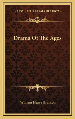 Drama Of The Ages by Branson, William Henry