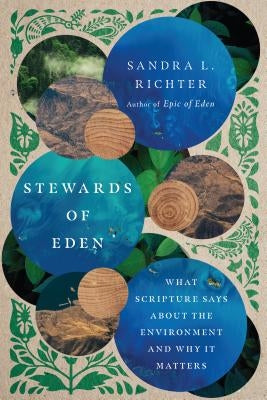 Stewards of Eden: What Scripture Says about the Environment and Why It Matters IVP Academic