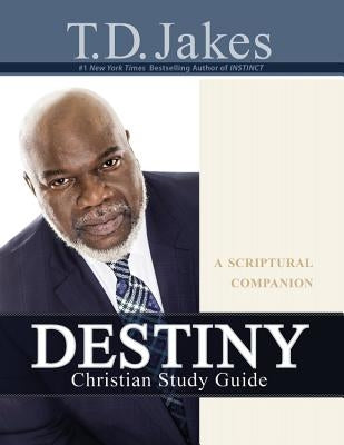 Destiny Christian Study Guide: A Scriptural Companion by Jakes, T. D.