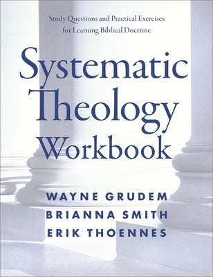 Systematic Theology Workbook: Study Questions and Practical Exercises for Learning Biblical Doctrine Paperback Zondervan Academic