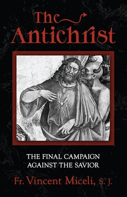 The Antichrist: The Final Campaign Against the Savior by Miceli Sj, Fr Vincent