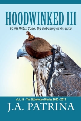 Hoodwinked III: TOWN HALL: Code, the Debasing of America Paperback Littlehouse Publishing