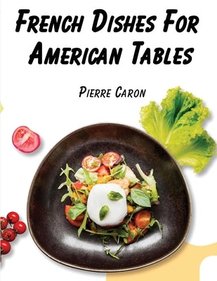 French Dishes For American Tables: 440 Traditional Recipes Paperback Exotic Publisher