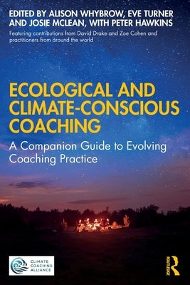 Ecological and Climate-Conscious Coaching: A Companion Guide to Evolving Coaching Practice by Whybrow, Alison