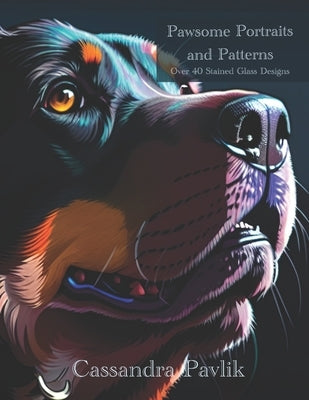 Pawsome Portraits and Patterns: Over 40 Stained Glass Designs by Pavlik, Cassandra