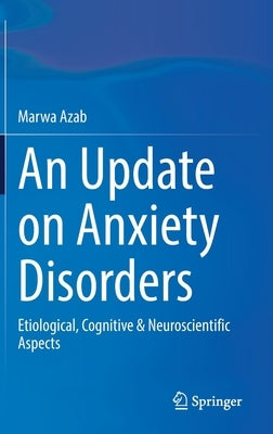 An Update on Anxiety Disorders: Etiological, Cognitive & Neuroscientific Aspects by Azab, Marwa