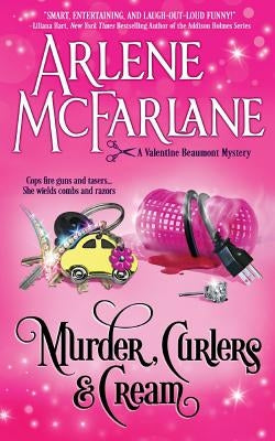 Murder, Curlers, and Cream: A Valentine Beaumont Mystery Arlene McFarlane