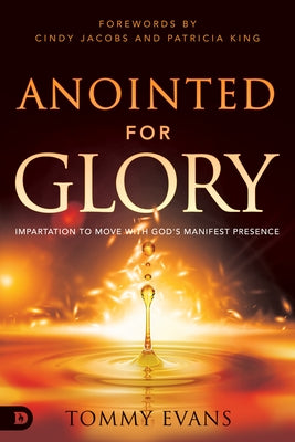 Anointed for Glory: Impartation to Move with God's Manifest Presence Paperback Destiny Image Incorporated