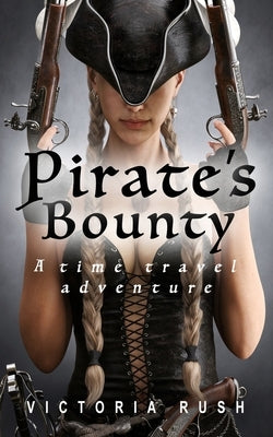 Pirate's Bounty: A Time Travel Adventure by Rush, Victoria