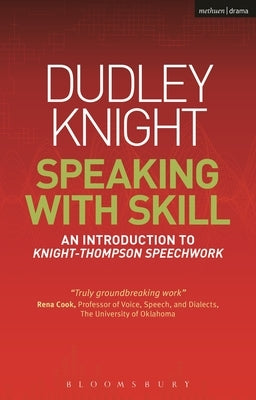 Speaking with Skill: A Skills Based Approach to Speech Training: An Introduction to Knight-Thompson Speech Work [With DVD] Paperback Methuen Drama