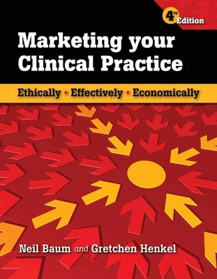 Marketing Your Clinical Practice: Ethically, Effectively, Economically: Ethically, Effectively, Economically Paperback Jones & Bartlett Publishers