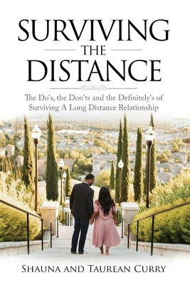 Surviving the Distance: The Do's, the Don'ts, and the Definitely's of Surviving a Long Distance Relationship by Curry, Shauna And Taurean