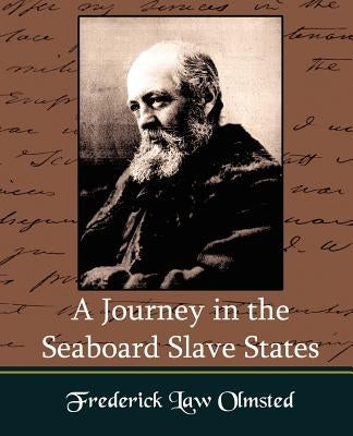 A Journey in the Seaboard Slate States by Frederick Law Olmsted, Law Olmsted