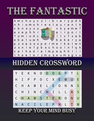 The Fantastic Hidden CrossWord Keep Your Mind Busy: Large Print Word Find Puzzles Activity Books sharpen your Brain 8.5x11 size Spend Time Until Quara Paperback Independently Published