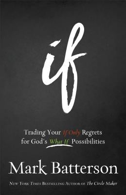 If: Trading Your If Only Regrets for God's What If Possibilities Paperback Baker Books
