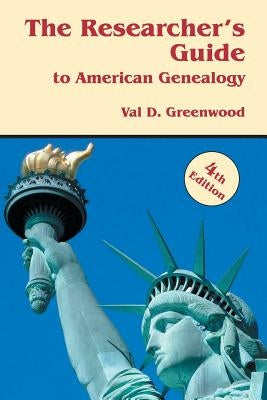 The Researcher's Guide to American Genealogy. 4th Edition by Greenwood, Val D.