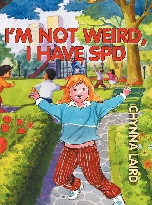 I'm Not Weird, I Have Sensory Processing Disorder (SPD): Alexandra's Journey (2nd Edition) by Laird, Chynna T.