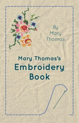 Mary Thomas's Embroidery Book by Thomas, Mary