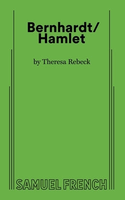 Bernhardt/Hamlet by Rebeck, Theresa