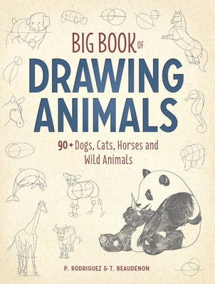 Big Book of Drawing Animals: 90+ Dogs, Cats, Horses and Wild Animals by Beaudenon, Thierry