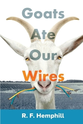 Goats Ate Our Wires: Stories of Travel for Business and Pleasure by Hemphill, R. F.