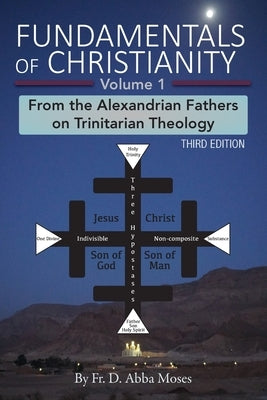 Fundamentals of Christianity Volume 1: From the Alexandrian Fathers on Trinitarian Theology Paperback St. Mary & St. Moses Abbey
