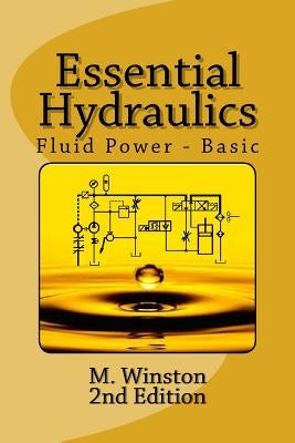 Essential Hydraulics: Fluid Power - Basic Paperback Createspace Independent Publishing Platform