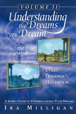 Understanding the Dreams You Dream, Vol. 2: Every Dreamer's Handbook Paperback Destiny Image Incorporated