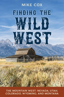 Finding the Wild West: The Mountain West: Nevada, Utah, Colorado, Wyoming, and Montana Paperback Two Dot Books